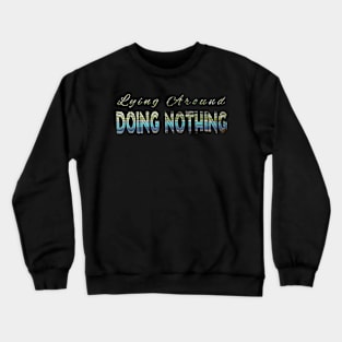 Lying around doing nothing Crewneck Sweatshirt